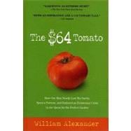 The $64 Tomato How One Man Nearly Lost His Sanity, Spent a Fortune, and Endured an Existential Crisis in the Quest for the Perfect Garden