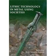 Lithic Technology in Metal-using Societies