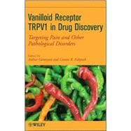 Vanilloid Receptor TRPV1 in Drug Discovery Targeting Pain and Other Pathological Disorders