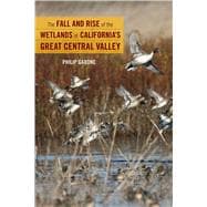 The Fall and Rise of the Wetlands of California's Great Central Valley