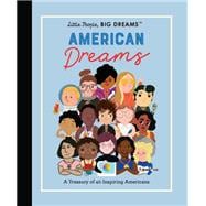 Little People, BIG DREAMS: American Dreams A Treasury of 40 Inspiring Americans