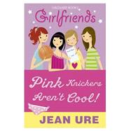 Girlfriends: Pink Knickers Aren't Cool