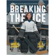 Breaking the Ice The True Story of the First Woman to Play in the National Hockey League