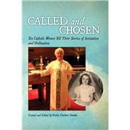 Called and Chosen Ten Catholic Women Tell Their Stories of Invitation and Ordination