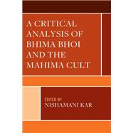 A Critical Analysis of Bhima Bhoi and the Mahima Cult