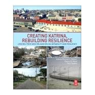 Creating Katrina, Rebuilding Resilience
