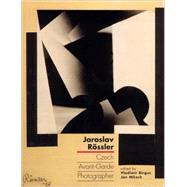 Jaroslav Rössler : Czech Avant-Garde Photographer