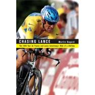 Chasing Lance : The 2005 Tour de France and Lance Armstrong's Ride of a Lifetime