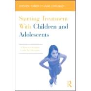 Starting Treatment With Children and Adolescents: A Process-Oriented Guide for Therapists