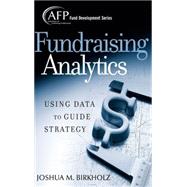 Fundraising Analytics : Using Data to Guide Strategy