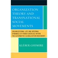 Organization Theory and Transnational Social Movements Organizational Life and Internal Dynamics of Power Exercise within the Alternative Globalization Movement