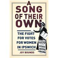 A Song of Their Own: The Fight for Votes for Women in Ipswich