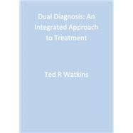 Dual Diagnosis : An Integrated Approach to Treatment