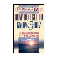 How Do I Get to Know God?: Life-Transforming Truths from a Never-Changing God: Book 2