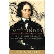 Pathfinder : John Charles Fremont and the Course of American Empire