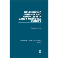 Re-Thinking Kinship and Feudalism in Early Medieval Europe