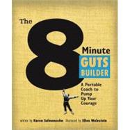 The 8 Minute Guts Builder; A Portable Coach to Pump Up Your Courage