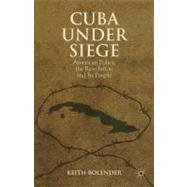 Cuba Under Siege American Policy, the Revolution and Its People