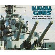 Naval Guns : 500 years of Ship and Coastal Artillery
