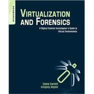 Virtualization and Forensics : A Digital Forensic Investigator's Guide to Virtual Environments