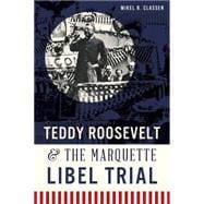 Teddy Roosevelt & the Marquette Libel Trial