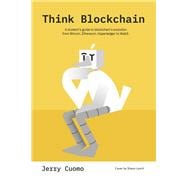 Think Blockchain A student's guide to blockchain's evolution from Bitcoin, Ethereum, Hyperledger to Web3.