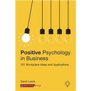 Positive Psychology in Business 101 Workplace Ideas and Applications