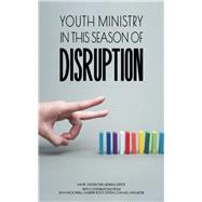 Youth Ministry in This Season of Disruption