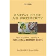 Knowledge as Property Issues in the Moral Grounding of Intellectual Property Rights