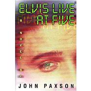 Elvis Live at Five : A Novel