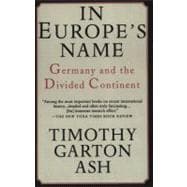 In Europe's Name Germany and the Divided Continent