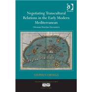 Negotiating Transcultural Relations in the Early Modern Mediterranean