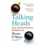 Talking Heads How Conversation Shapes Us