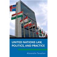 United Nations Law, Politics, and Practice