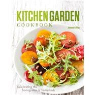 Kitchen Garden Cookbook : Fresh and Simple Meals from Your Own Hands