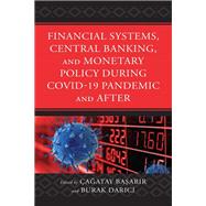 Financial Systems, Central Banking and Monetary Policy During COVID-19 Pandemic and After