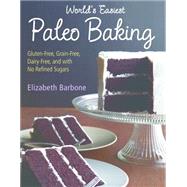 World’s Easiest Paleo Baking Beloved Treats Made Gluten-Free, Grain-Free, Dairy-Free, and with No Refined Sugars