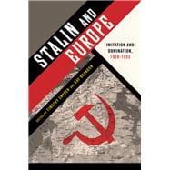 Stalin and Europe Imitation and Domination, 1928-1953