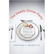 The Deadly Dinner Party; and Other Medical Detective Stories