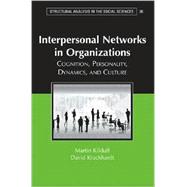 Interpersonal Networks in Organizations: Cognition, Personality, Dynamics, and Culture
