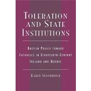 Toleration and State Institutions British Policy Toward Catholics in Eighteenth Century Ireland and Quebec