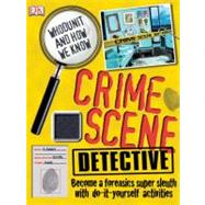 Crime Scene Detective : Become a Forensics Super Sleuth, with Do-It-Yourself Activities