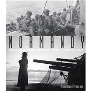 Normandy From D-Day to the Breakout: June 6-July 31, 1944