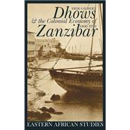 Dhows & The Colonial Economy of Zanzibar, 1860-1970