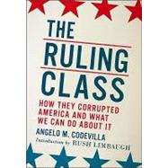 The Ruling Class How They Corrupted America and What We Can Do About It