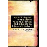 Myths and Legends of the Middle Ages, Their Origin and Influence on Literature and Art