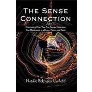 The Sense Connection: Discovering How Your Five Senses Determine Your Effectiveness As a Person, Partner, and Parent