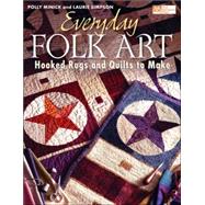 Everyday Folk Art : Hooked Rugs and Quilts to Make
