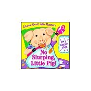 No Slurping, Little Pig! : A Book about Table Manners