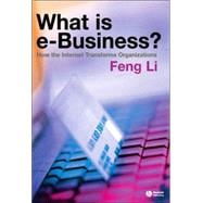 What is e-business?  How the Internet Transforms Organizations
